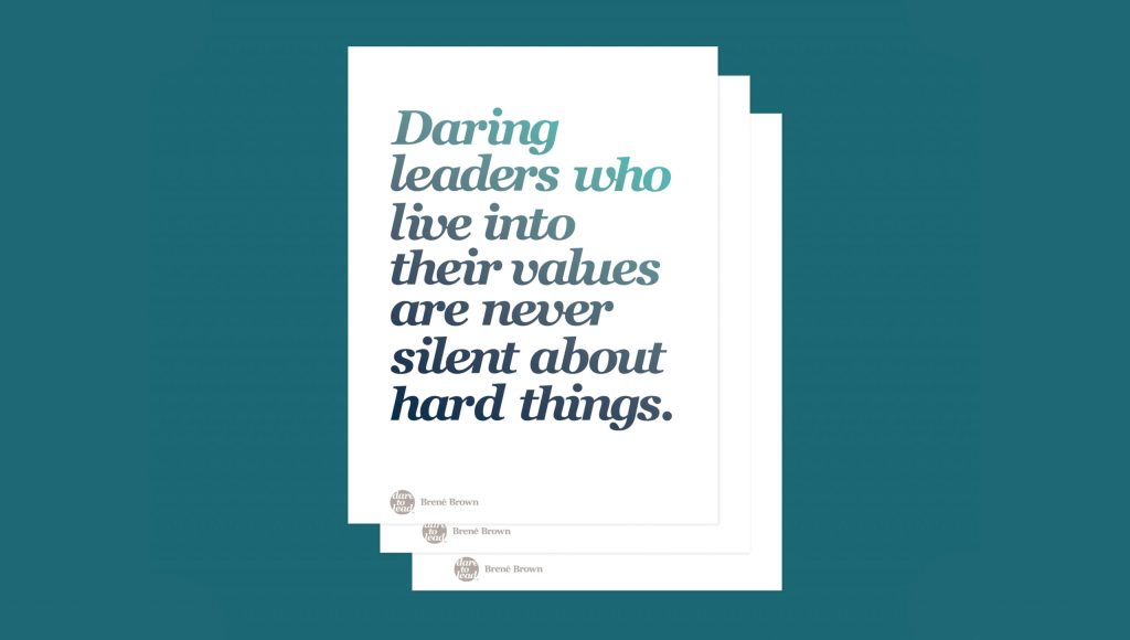 A quote from the book Dare to Lead: 'Daring leaders who live into their values are never silent about hard things'
